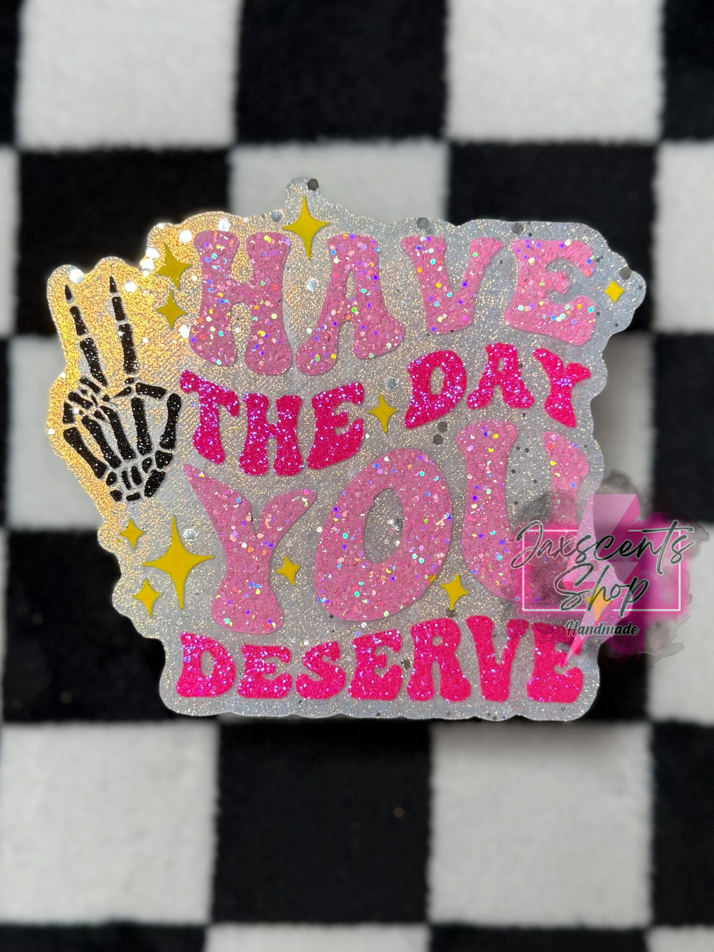 Have the Day You Deserve