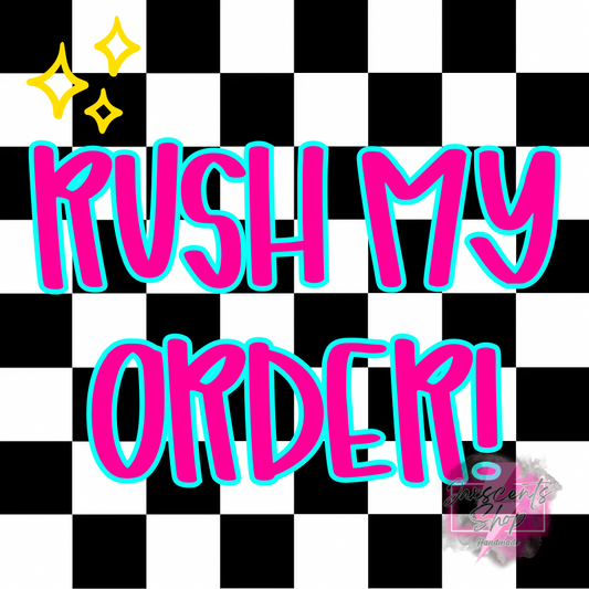 RUSH MY ORDER