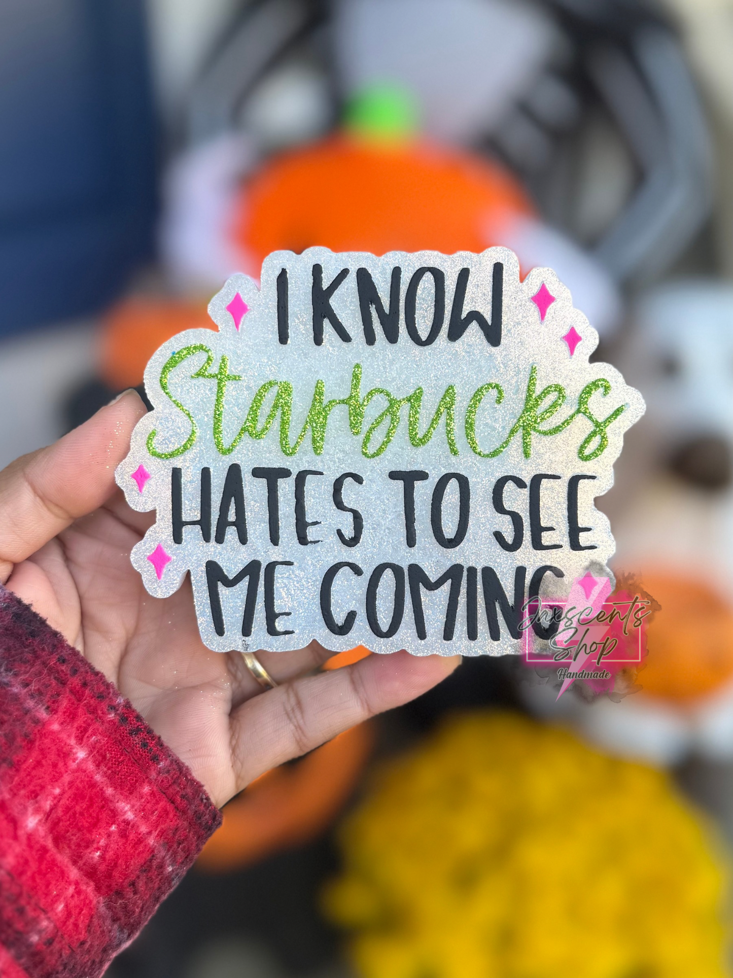 I know Starbies Hates To See Me Coming