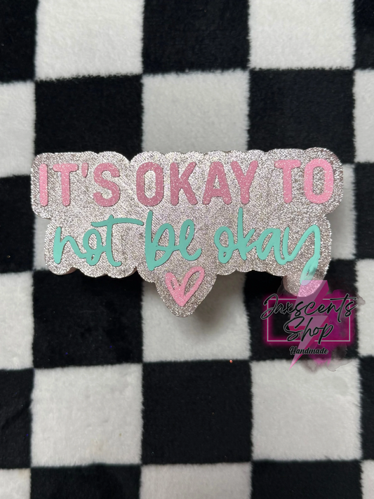 It’s Okay To Not Be Okay
