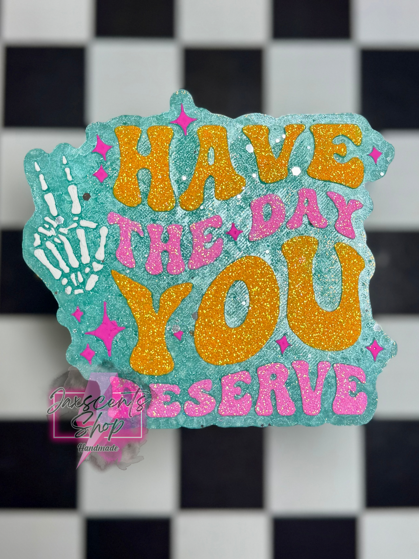 Have the Day You Deserve