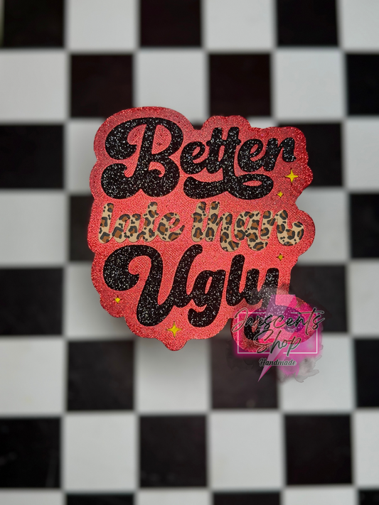 Better Late Than Ugly