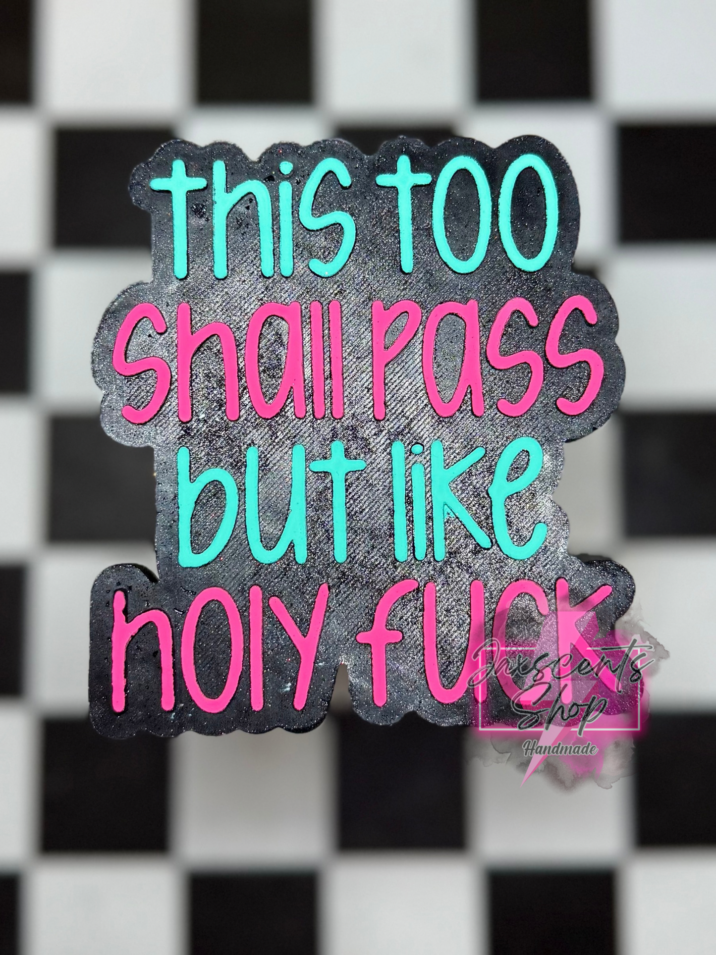 This Too Shall Pass But Like Holy Fuck