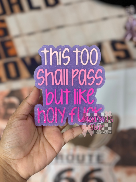 This Too Shall Pass But Like Holy Fuck Car Freshie