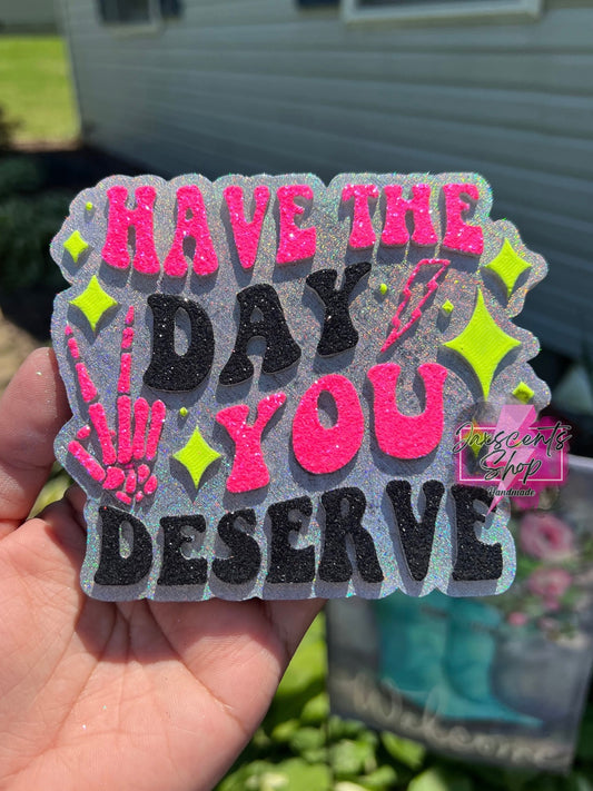 Have the Day You Deserve