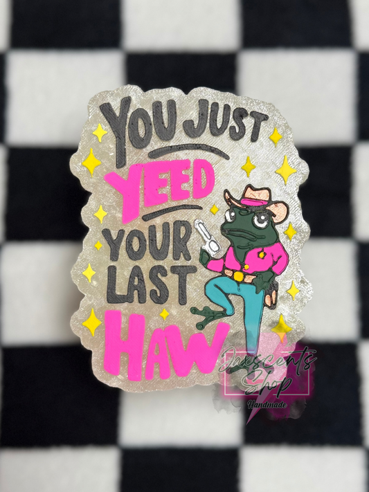 You Just Yeed Your Last Haw Frog