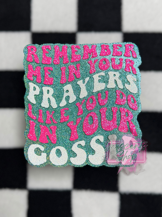 Remember Me In Your Prayers Like You Do In Your Gossip