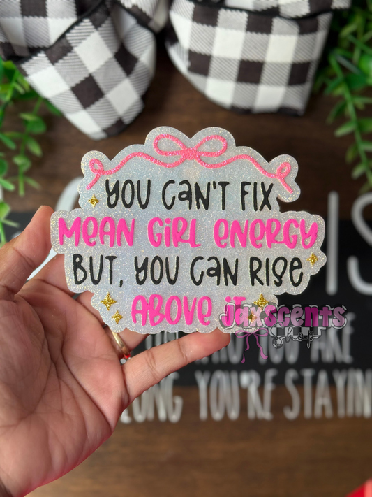 You Can’t Fix Mean Girl Energy Car Freshie