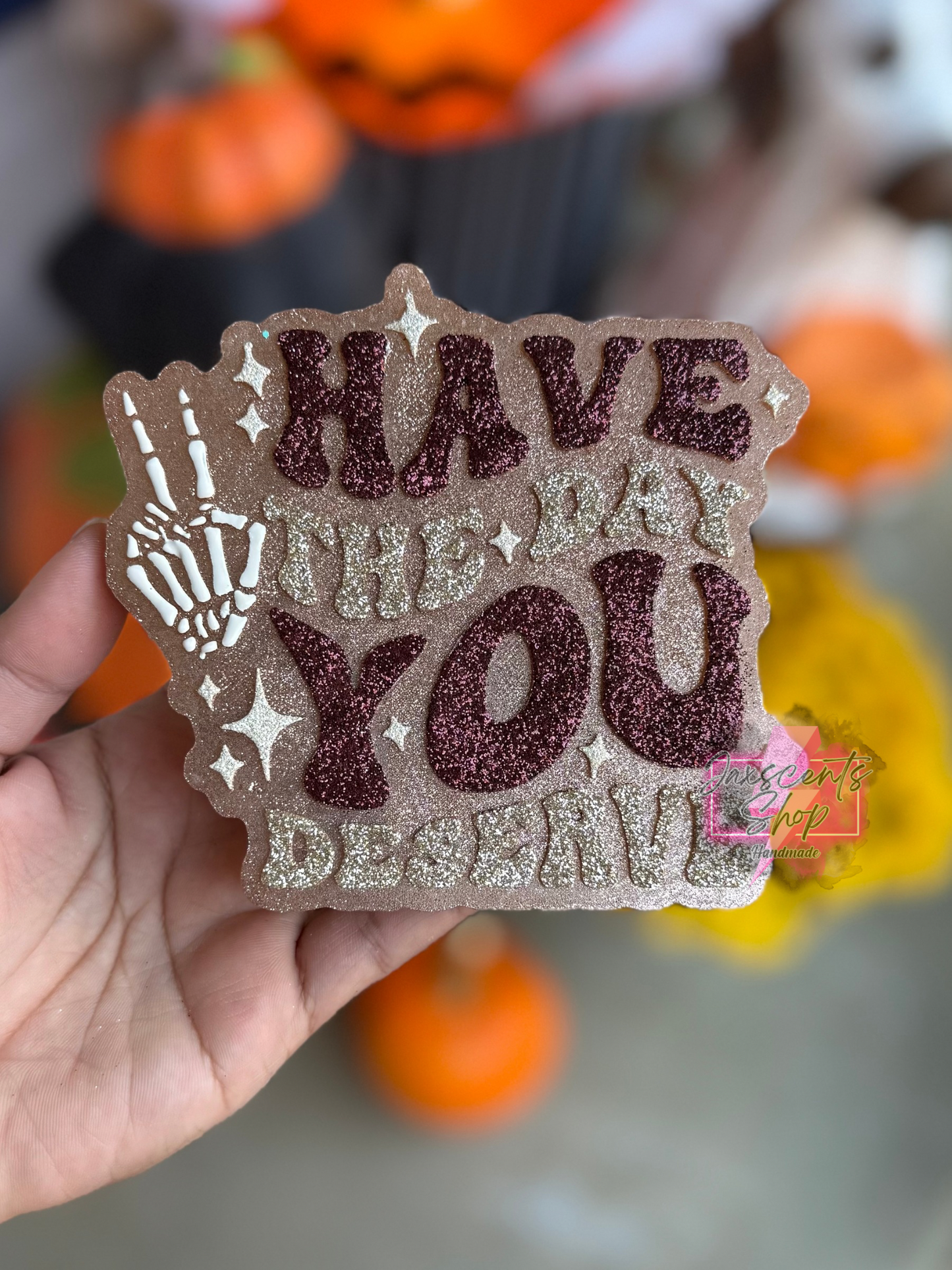 Have the Day You Deserve