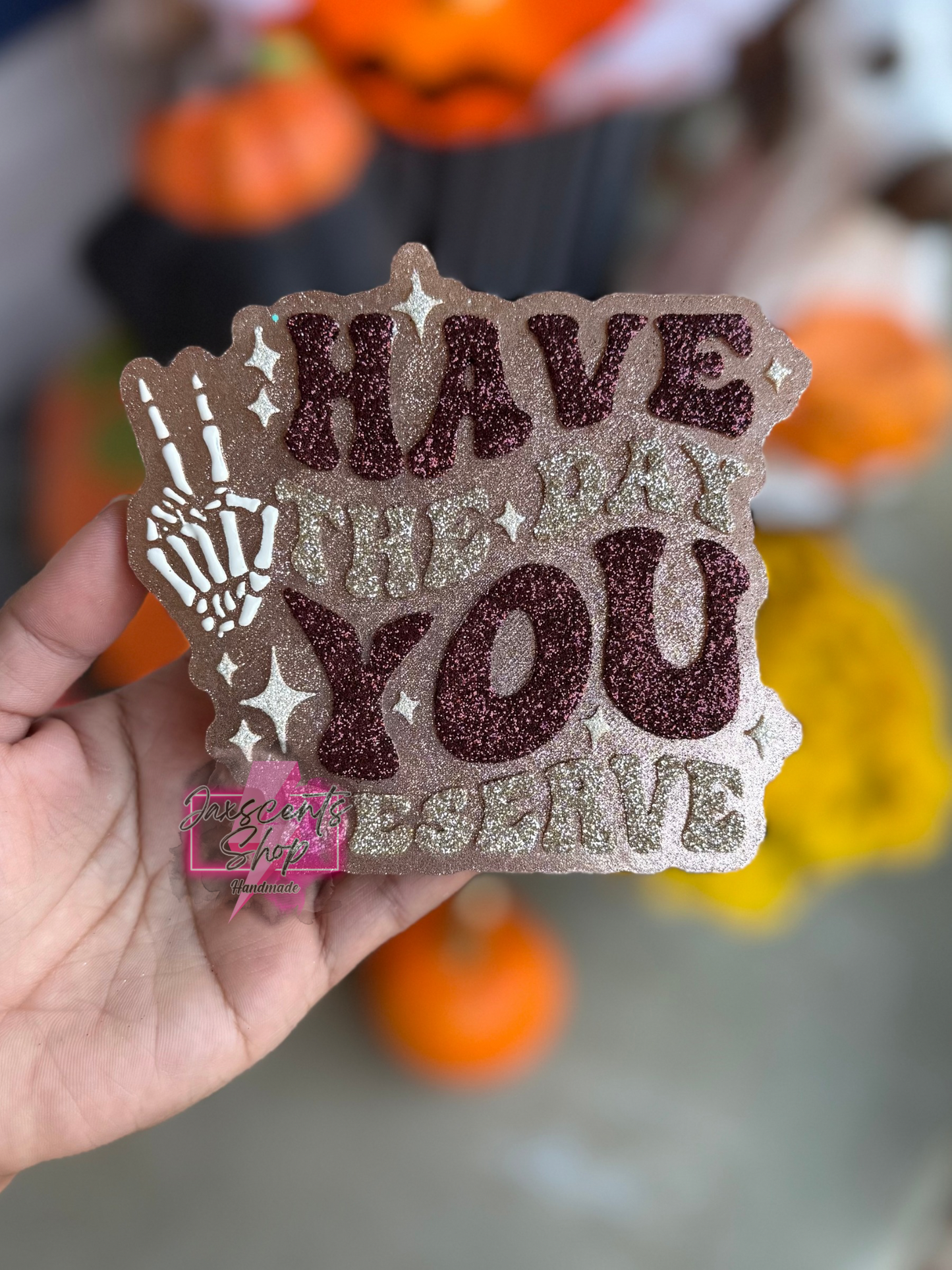 Have the Day You Deserve