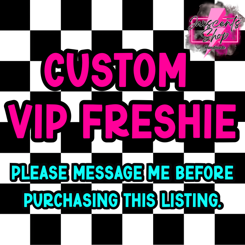 Custom VIP Freshie