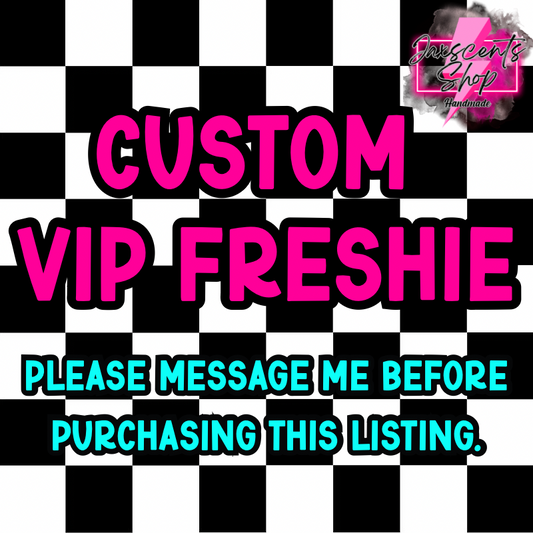 Custom VIP Freshie